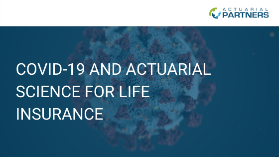 COVID-19 AND ACTUARIAL SCIENCE FOR LIFE INSURANCE